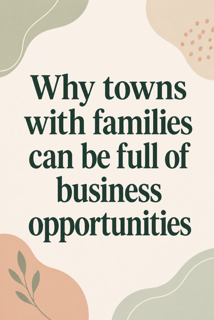 Why towns with families can be full of business opportunities